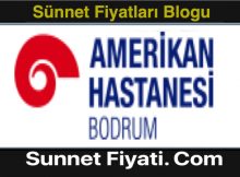 Bodrum Özel Amerikan Hastanesi Sünnet Fiyatları